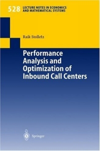Performance Analysis and Optimization of Inbound Call Centers (Lecture Notes in Economics and Mathematical Systems) 2003 г Мягкая обложка ISBN 3540008128 инфо 2271m.